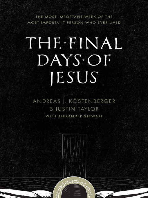 Title details for The Final Days of Jesus by Andreas J. Köstenberger - Available